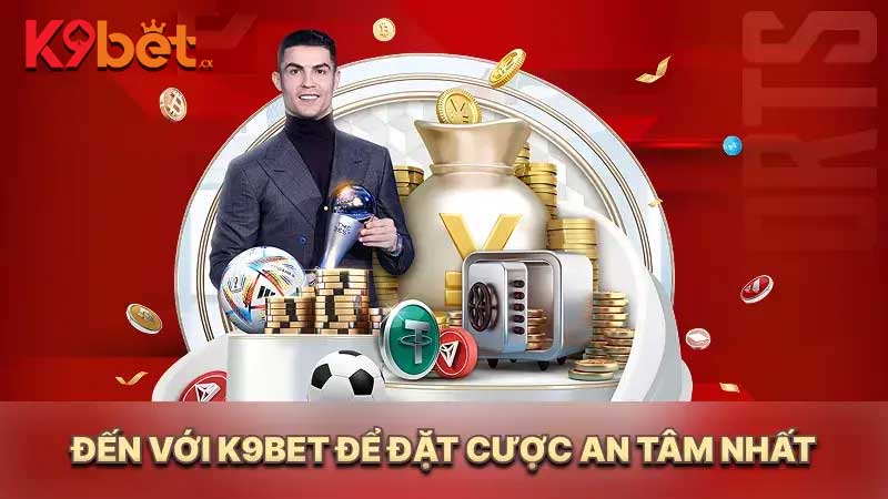Đến với K9BET để đặt cược an tâm nhất