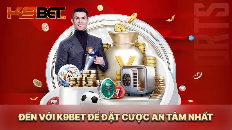 Đến với K9BET để đặt cược an tâm nhất
