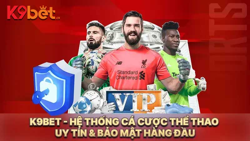 K9BET - hệ thống Cá cược Thể thao uy tín & bảo mật hàng đầu
