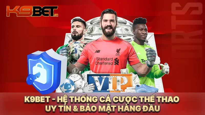 K9BET - hệ thống Cá cược Thể thao uy tín & bảo mật hàng đầu