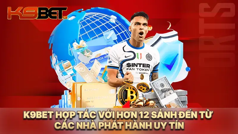 K9BET hợp tác với hơn 12 sảnh đến từ các nhà phát hành uy tín