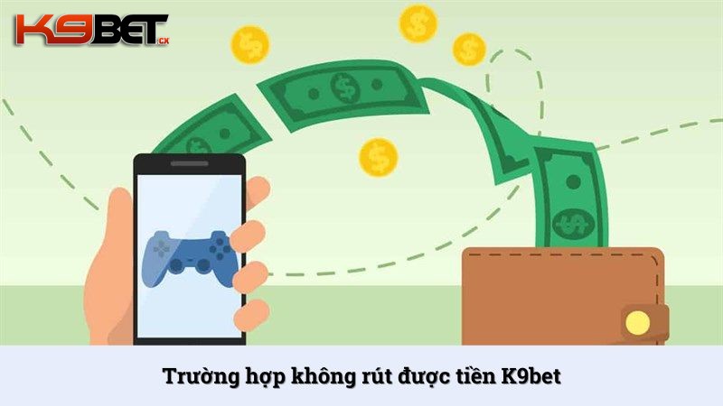 Chơi ở K9BET có rút được tiền không? Trường hợp nào không rút được?