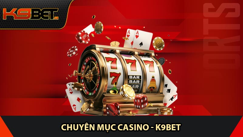 Casino K9BET chinh phục mọi cược thủ khó tính