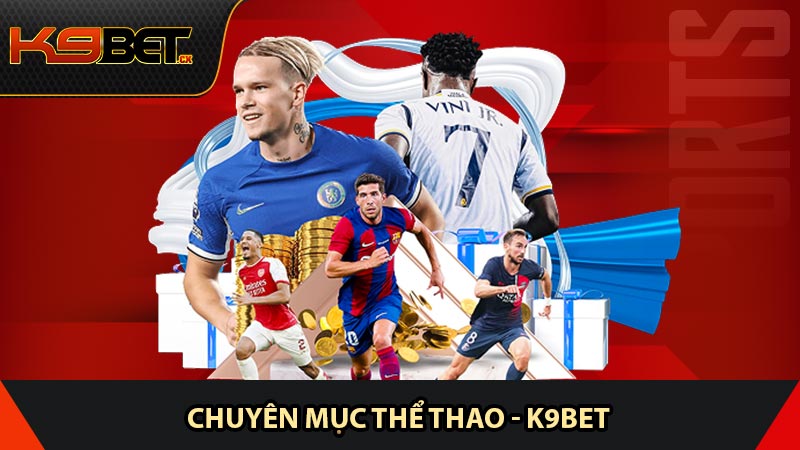 Thể thao K9BET là chuyên mục cá cược uy tín, chất lượng