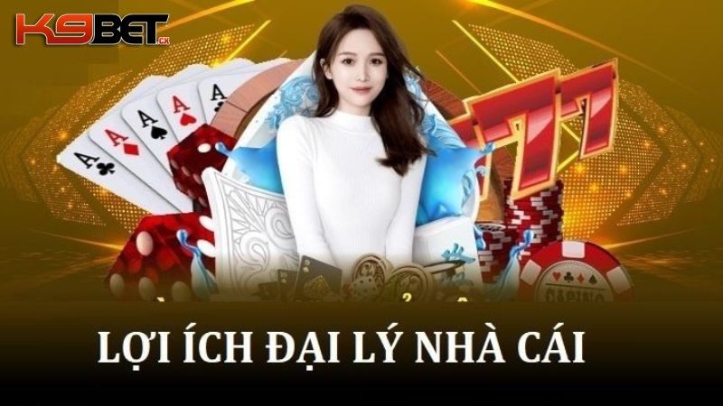 Muôn vàn lợi ích khi làm đại lý K9BET đang chờ bạn