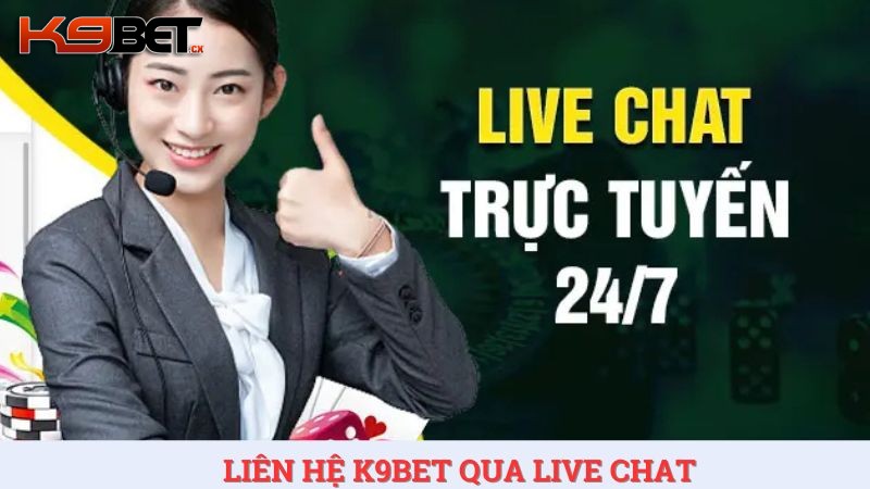 Live chat là kênh liên hệ K9BET được nhiều cược thủ yêu thích.